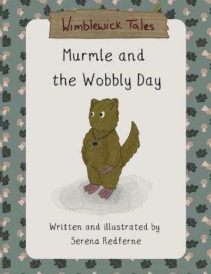 Murmle and the Wobbly Day: A Wimblewick Tale about Worry, Calm, and Friendship - Serena Redferne - cover