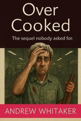 Overcooked: The sequel nobody asked for - Andrew Whitaker - cover