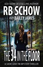 The 34 in the Floor: A Sadie Gray FBI Mystery Series