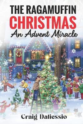 The Ragamuffin Christmas: An Advent Miracle - Craig Daliessio - cover