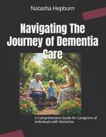 Navigating The Journey of Dementia Care: A Comprehensive Guide for Caregivers of Individuals with Dementia