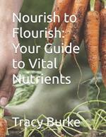 Nourish to Flourish: Your Guide to Vital Nutrients