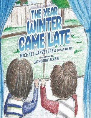 The Year Winter Came Late - Susan Ward,Michael L Larzelere - cover