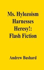 Ms. Hylozoism Harnesses Heresy!: Flash Fiction