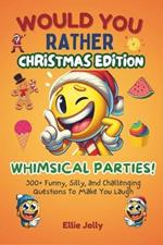 Would You Rather: Whimsical Parties: 300+ Funny, Silly and Challenging Questions To Make You Laugh