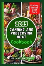 Canning and Preserving Meat on a Budget: S?v? M?n??, R?du?? Waste, ?nd Enj?? Y??r-R?und Access to Wh?l???m? M??t with Easy-to-Follow Recipes and T??hn?&#