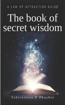 The law of attraction: Unlocking the secrets to manifesting your dream - Tshireletso Prince Phaahle - cover