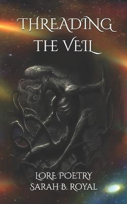 Threading The Veil: Lore Poetry - Sarah B Royal - cover