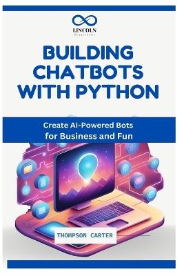 Building Chatbots with Python: Create AI-Powered Bots for Business and Fun - Thompson Carter - cover