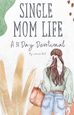 Single Mom Life: A 31 Day Devotional