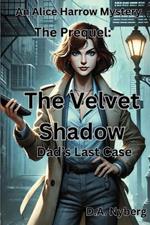 The Velvet Shadow: The Prequel: Dad's Last Case