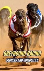 Greyhound Racing: Secrets and Curiosities