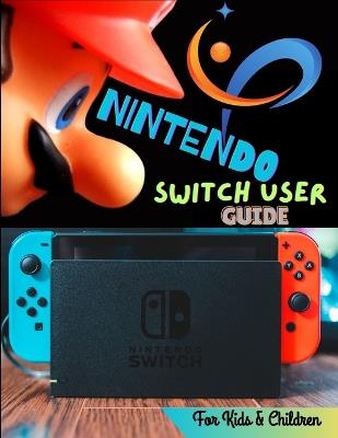 Nintendo Switch User Guide For Kids & Children - Tabitha Dorcas - cover