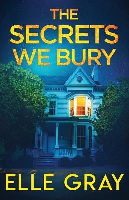 The Secrets We Bury - Elle Gray - cover