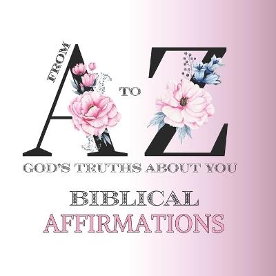 From A to Z God's Truths About You: Biblical Affirmations - Corey Anne Abreau - cover