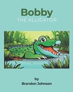 Bobby The Alligator