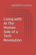 Living with AI The Human Side of a Tech Revolution