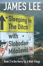 Sleeping In The Ditch With Slobodan Milosevic