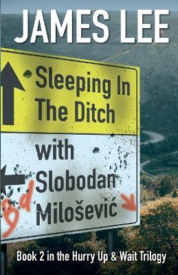 Sleeping In The Ditch With Slobodan Milosevic - James Lee - cover