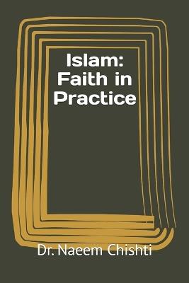 Islam: Faith in Practice - Naeem Chishti - cover