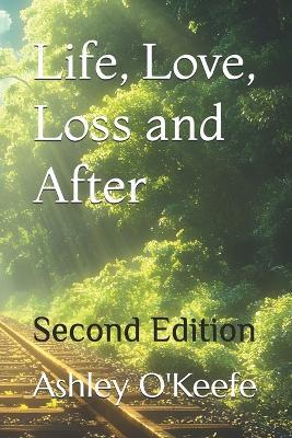 Life, Love, Loss and After: Second Edition - Ashley O'Keefe - cover