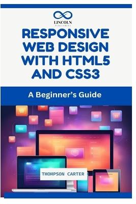 Responsive Web Design with HTML5 and CSS3: A Beginner's Guide - Thompson Carter - cover