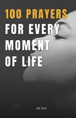 100 Prayers for Every Moment of Life: Connect with the Divine - Ike Baz - cover