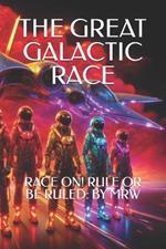 The Great Galactic Race: Race On! Rule or Be Ruled