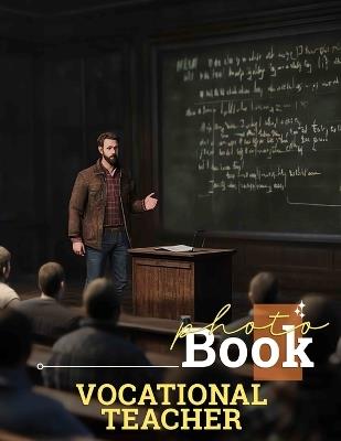 Vocational Teacher Photo Book: Inspiring Collection For Educators: 40 Motivational Images To Empower Students - Emilia Fleming - cover