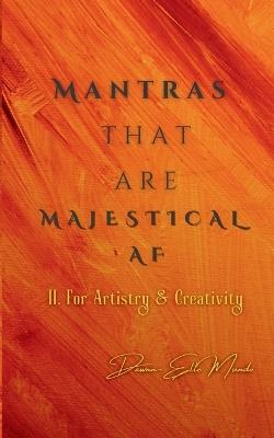 Mantras that are MAJESTICAL AF: For Artistry & Creativity - Dawnn-Elle Mundo - cover