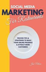 Social Media Marketing for Restaurants: Proven Tips and Strategies to Build Your Online Presence and Attract More Customers