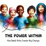 The Power Within: How Small Acts Create Big Change