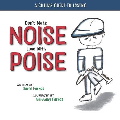 Don't Make Noise Lose With Poise: A Child's Guide To Losing - David Farkas - cover