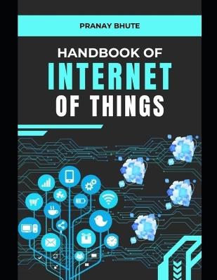 Handbook of Internet Of Things (IoT): Unlocking the Future of Connectivity: English/Hindi - Pranay Bhute - cover