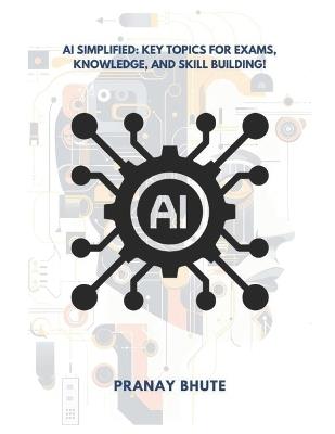 The AI Handbook: Unlocking the World of Intelligent Systems: Essential Knowledge for Students and Professionals - Pranay Bhute - cover