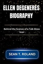 Ellen DeGeneres Biography: Behind the Scenes of a Talk Show Icon