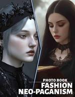 Fashion Neo-Paganism Photo Book: 40 Unique Images Exploring Style, Nature, And Spirituality For Fashion Enthusiasts