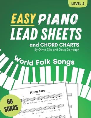 Easy Piano Lead Sheets and Chord Charts Level 2: 60 World Folk Songs - Olivia Ellis,Davis Dorrough - cover
