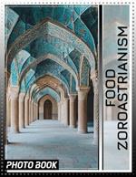 Food Zoroastrianism Photo Book: Explore Traditional Dishes Celebrated In Zoroastrian Culture Through 40 Stunning Visuals