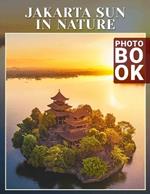 Jakarta Sun in Nature Photo Book: Experience Nature's Brilliance in Jakarta Through 40 Captivating Images of Sunlit Landscapes