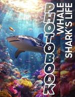 Whale Shark's Life Photo Book: Discover 40 Stunning Images Capturing The Majestic Journey Of Whale Sharks In Their Ocean Habitat