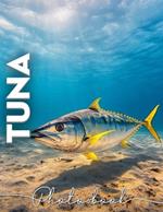 Tuna Photo Book: Stunning Underwater Photography Featuring This Majestic Fish in 40 Vivid Images