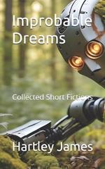 Improbable Dreams: Collected Short Fictions