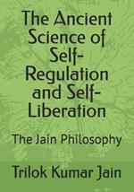 The Ancient Science of Self-Regulation and Self-Liberation: The Jain Philosophy