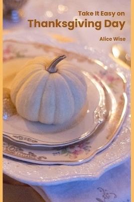 Take It Easy on Thanksgiving Day - Alice Wise - cover