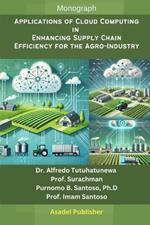 Applications of Cloud Computing in Enhancing Supply Chain Efficiency for the Agro-Industry