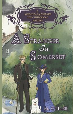 A Stranger in Somerset: A Mill-Upon-Mortlake Cozy Historical Mystery - M Culler - cover