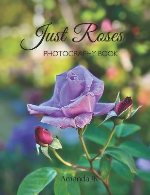 Just Roses: Photography Book - Amanda Jk - cover
