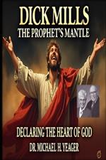 Dick Mills - The Prophet's Mantle: Declaring the Heart of God