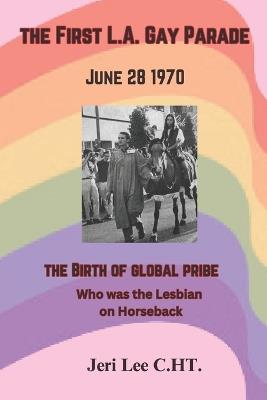 The First L.A. Gay Parade: June 28, 1970 - Jeri Lee C Ht - cover